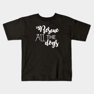 Rescue All The Dogs - Dog Lover Kids T-Shirt